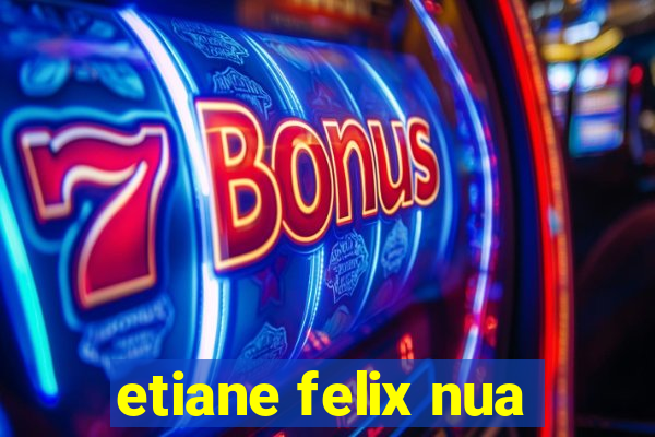 etiane felix nua